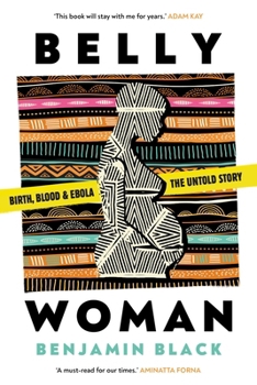 Paperback Belly Woman: Birth, Blood and Ebola, the Untold Story Book