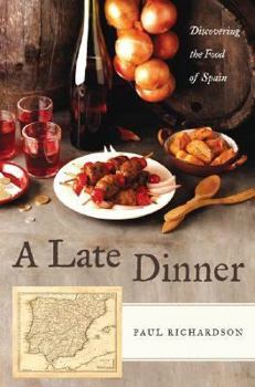 Hardcover A Late Dinner: Discovering the Food of Spain Book
