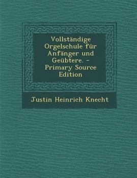 Paperback Vollstandige Orgelschule Fur Anfanger Und Geubtere. [German] Book