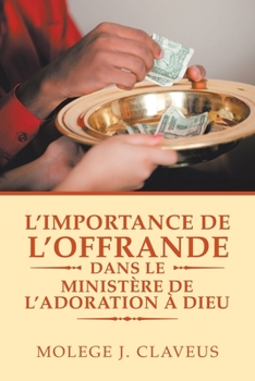 L'Importance De L'Offrande Dans Le Ministère De L'Adoration À Dieu (French Edition)