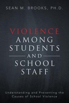 Paperback Violence Among Students and School Staff: Understanding and Preventing the Causes of School Violence Book