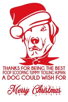 Thanks for being the best poop scooping tummy tickling human a dog could wish for merry Christmas: Funny Christmas Day Gifts: Softcover Notebook for Christmas (Christmas Day Cards) (German Edition)