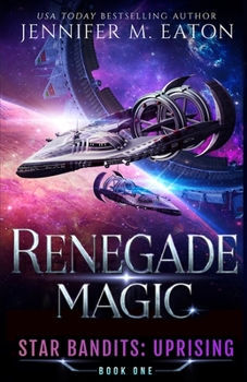 Renegade Magic - Book #1 of the Star Bandits: Uprising