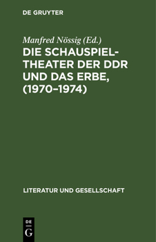 Hardcover Die Schauspieltheater Der DDR Und Das Erbe, (1970-1974): Positionen, Debatten, Kritiken [German] Book