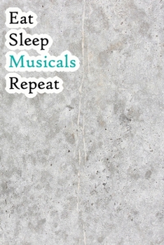 Paperback Eat Sleep Musicals Repeat: Lined Notebook / Journal Gift, 200 Pages, 6x9, Grey Cover, Matte Finish Inspirational Quotes Journal, Notebook, Diary, Book