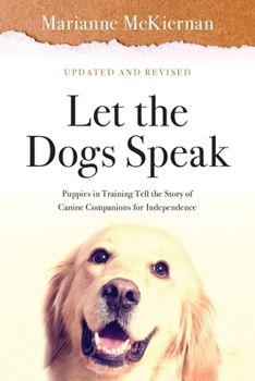 Paperback Let the Dogs Speak! Puppies in Training Tell the Story of Canine Companions for Independence Book