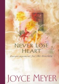 Hardcover Never Lose Heart: Encouragement for the Journey Book