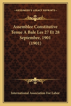 Paperback Assemblee Constitutive Tenue A Bale Les 27 Et 28 Septembre, 1901 (1901) [French] Book
