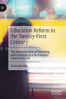 Hardcover Education Reform in the Twenty-First Century: The Marketization of Teaching and Learning at a No-Excuses Charter School Book