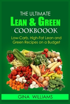 Paperback The Ultimate Lean and Green Cookbook: Low-Carb, High-Fat Lean and Green Recipes on a Budget Book