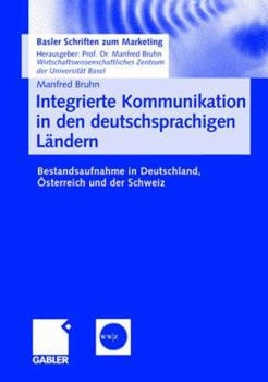 Paperback Integrierte Kommunikation in Den Deutschsprachigen Ländern: Bestandsaufnahme in Deutschland, Österreich Und Der Schweiz [German] Book