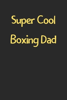 Super Cool Boxing Dad: Lined Journal, 120 Pages, 6 x 9, Funny Boxing Gift Idea, Black Matte Finish (Super Cool Boxing Dad Journal)