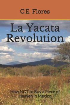 Paperback La Yacata Revolution: How NOT to Buy a Piece of Heaven in Mexico Book