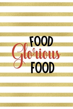 Food Glorious Food.: Notebook Journal Composition Blank Lined Diary Notepad 120 Pages Paperback White And Gold Texture Food Lover