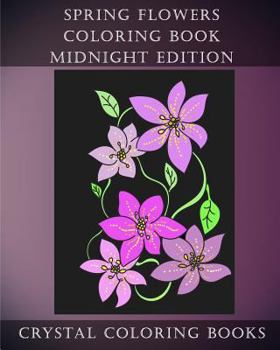 Paperback Spring Flowers Midnight Edition: 30 Spring Flower Coloring Pages Printed On Black Backgrounds. Book