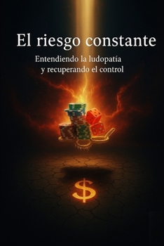El riesgo constante: Entendiendo la ludopatía y recuperando el control (Spanish Edition)