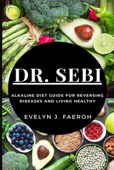 Paperback Dr Sebi: Alkaline Diet Guide For Reversing Diseases and Living Healthy Book