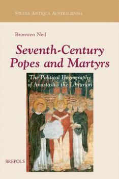 Paperback Seventh-Century Popes and Martyrs: The Political Hagiography of Anastasius Bibliothecarius Book