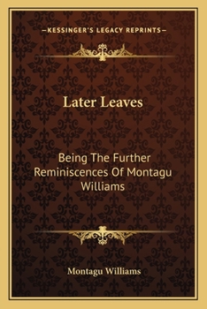 Paperback Later Leaves: Being The Further Reminiscences Of Montagu Williams Book