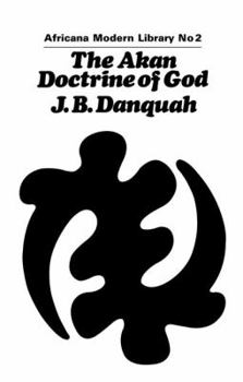 Paperback The Akan Doctrine of God: A Fragment of Gold Coast Ethics and Religion Book