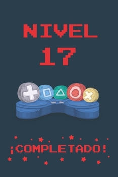 NIVEL 17 COMPLETADO: REGALO DE CUMPLEAÑOS ORIGINAL Y DIVERTIDO PARA JÓVENES GAMERS | DIARIO, CUADERNO DE NOTAS, APUNTES O AGENDA | 17 AÑOS DE EDAD | DISEÑO MANDO CONSOLA. (Spanish Edition)