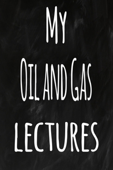 Paperback My Oil and Gas Lectures: The perfect gift for the student in your life - unique record keeper! Book