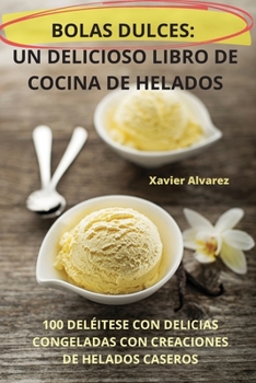 Paperback Bolas Dulces: Un Delicioso Libro de Cocina de Helados [Spanish] Book