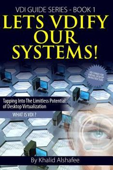 Paperback Lets VDIfy Our Systems: What is the Virtual Desktop ? Book