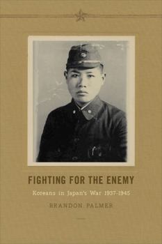 Paperback Fighting for the Enemy: Koreans in Japan's War, 1937-1945 Book