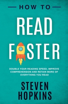 Paperback How To Read Faster: Double Your Reading Speed, Improve Comprehension and Retain More of Everything You Read Book