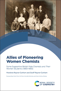 Allies of Pioneering Women Chemists: Some Supportive British Male Chemists and Their Women Students (1880-1930)
