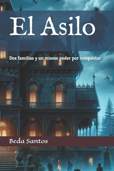 El Asilo: Dos familias y un mismo poder por conquistar (Drama y Ficción) (Spanish Edition)