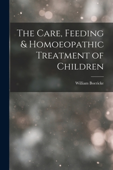 Paperback The Care, Feeding & Homoeopathic Treatment of Children Book