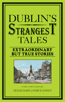 Paperback Dublin's Strangest Tales: Extraordinary But True Stories Book