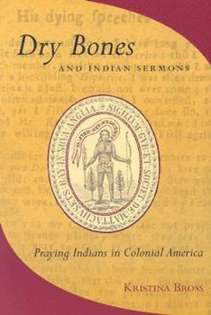 Paperback Dry Bones and Indian Sermons: Praying Indians in Colonial America Book