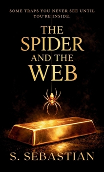 THE SPIDER AND THE WEB: SOME TRAPS YOU NEVER SEE UNTIL YOU'RE INSIDE