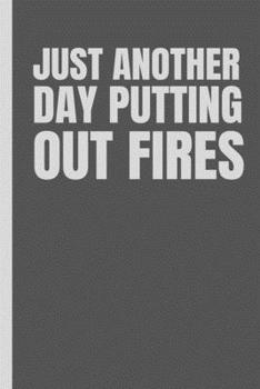 Paperback Just Another Day Putting Out Fires: Blank 6" x 9" Lined Journal Notebook For Coworkers, Colleagues, Boss, Office Appreciation Gift, Funny Quote, Staff Book