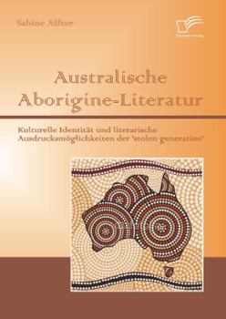 Paperback Australische Aborigine-Literatur: Kulturelle Identität und literarische Ausdrucksmöglichkeiten der 'stolen generation' [German] Book
