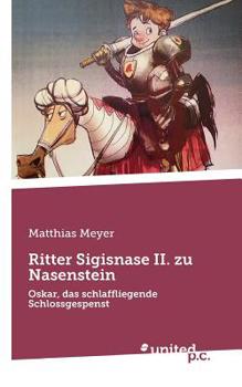 Paperback Ritter Sigisnase II. zu Nasenstein: Oskar, das schlaffliegende Schlossgespenst [German] Book
