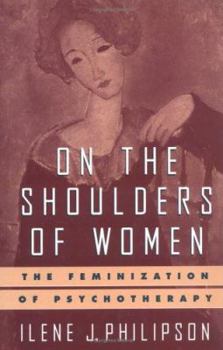 Hardcover On the Shoulders of Women: The Feminization of Psychotherapy Book