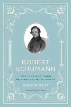 Hardcover Robert Schumann: The Life and Work of a Romantic Composer Book