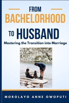 Paperback From Bachelorhood to Husband: Mastering the Transition into Marriage Book