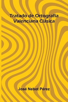 Paperback Tratado De Ortograf a Valenciana Cl sica [Spanish] Book