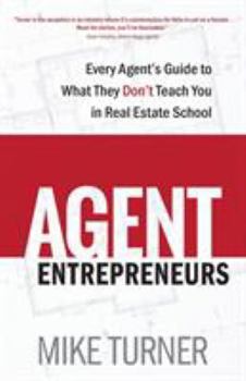 Paperback Agent Entrepreneurs: Every Agent's Guide to What They Don't Teach You in Real Estate School Book