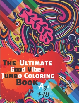 Paperback The Ultimate Good Vibes Jumbo Coloring Book Age 4-18: Great Coloring Book for Beginner Friendly Relaxing & Creative Art Activity With Brilliant Motiva Book