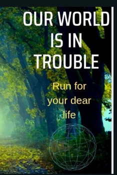 Paperback Our World Is in Trouble: Run for your dear life!! Book