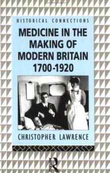Medicine in the Making of Modern Britain: 1700-1920 (Historical Connections)