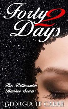 Forty 2 Days - Book #2 of the Billionaire Banker
