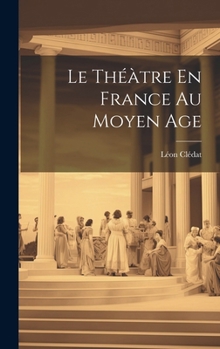 Hardcover Le Théàtre En France Au Moyen Age [French] Book