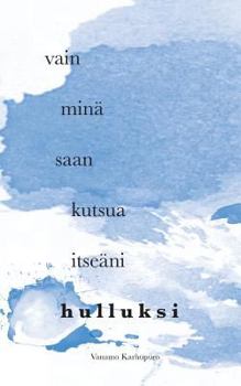 Paperback Vain minä saan kutsua itseäni hulluksi [Finnish] Book